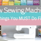 5 Things To Do When You Get A New Sewing Machine